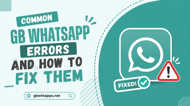 Common GB WhatsApp Errors and How to Fix Them